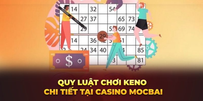 Quy luật chơi Keno chi tiết tại Casino Mocbai